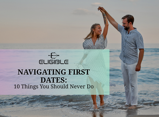 Navigating First Dates: 10 Things You Should Never Do