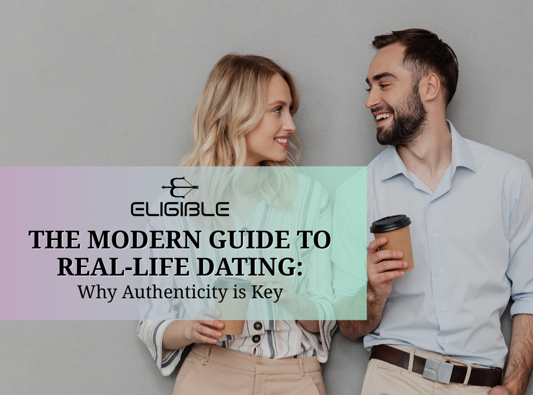 The Modern Guide to Real-Life Dating: Why Authenticity is Key
